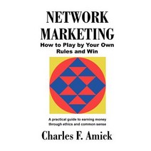 Network Marketing: How to Play by Your Own Rules and Win: A Practical Guide to Earning Money Through E..., Universal Publishers