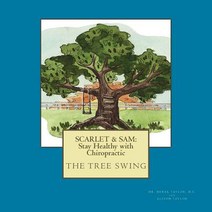 Scarlet & Sam: Stay Healthy with Chiropractic the Tree Swing: Six Year Old Twins Scarlet & Sam Disco..., Createspace Independent Publishing Platform