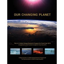 Our Changing Planet: The U.S. Global Change Research Program for Fiscal Year 2015 (a Supplement to the..., Createspace Independent Publishing Platform