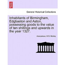 Inhabitants of Birmingham Edgbaston and Aston Possessing Goods to the Value of Ten Shillings and Upw..., British Library, Historical Print Editions
