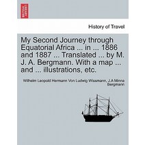 My Second Journey Through Equatorial Africa ... in ... 1886 and 1887 ... Translated ... by M. J. A. Be..., British Library, Historical Print Editions