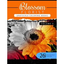 Blossom Florist Volume 3: Flowers Grayscale Coloring Books for Adults Relaxation Art Therapy for Busy ..., Createspace Independent Publishing Platform