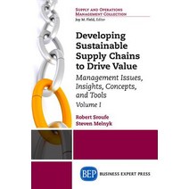 Developing Sustainable Supply Chains to Drive Value Volume I: Management Issues Insights Concepts ..., Business Expert Press