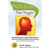 Nourish Your Noggin: Brain-Building Foods & Easy-To-Make Recipes to Hasten Your Healing from Mild Trau..., Outskirts Press