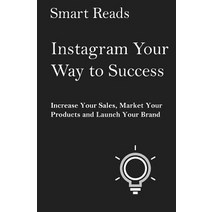 Instagram Your Way to Success: Increase Your Sales Market Your Products and Launch Your Brand with So..., Createspace Independent Publishing Platform