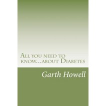 All You Need to Know...about Diabetes: Information You Need to Know If You Have or Are at Risk of Diab..., Createspace Independent Publishing Platform