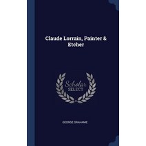 Claude Lorrain Painter & Etcher Hardcover, Sagwan Press