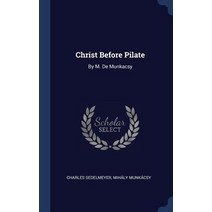 Christ Before Pilate: By M. de Munkacsy Hardcover, Sagwan Press