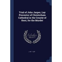 Trial of John Jasper Lay Precentor of Cloisterham Cathedral in the County of Kent for the Murder Paperback, Sagwan Press