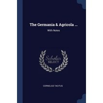The Germania & Agricola ...: With Notes Paperback, Sagwan Press
