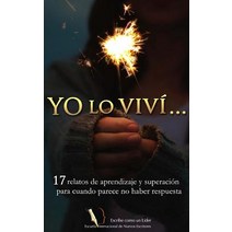 Yo Lo Vivi...: 17 Relatos de Aprendizaje y Superacion Para Cuando Parece No Haber Respuesta Paperback, Createspace Independent Publishing Platform