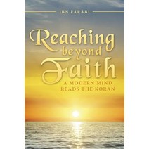 Reaching Beyond Faith: A Modern Mind Reads the Koran Paperback, iUniverse