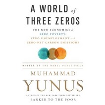 A World of Three Zeros: The New Economics of Zero Poverty Zero Unemployment and Zero Net Carbon Emissions Paperback, PublicAffairs