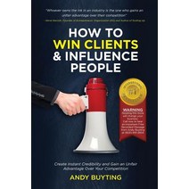 How to Win Clients & Influence People: Create Instant Credibility and Gain an Unfair Advantage Over Your Competition Paperback, Carle Publishing