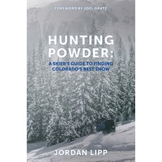 (外文書)Hunting Powder: A Skier's Guide to Finding Colorado's Best Snow Paperback, Jordan Lipp, English