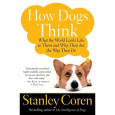 How Dogs Think: What The World Looks Like To Them And Why They Act The Way They Do, Atria Books