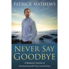 Never Say Goodbye: A Medium's Stories of Connecting with Your Loved Ones, Llewellyn Worldwide Ltd