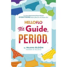 Helloflo: The Guide Period.: The Everything Puberty Book for the Modern Girl Paperback, Dutton Books for Young Readers