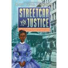 Streetcar to Justice: How Elizabeth Jennings Won the Right to Ride in New York Hardcover, Greenwillow Books