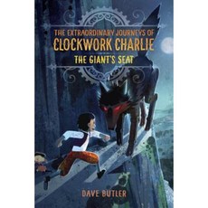 The Giant's Seat (the Extraordinary Journeys of Clockwork Charlie) Hardcover, Alfred A. Knopf Books for Young Readers