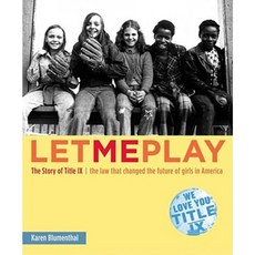 Let Me Play: The Story of Title IX: The Law That Changed the Future of Girls in America Hardcover, Atheneum Books