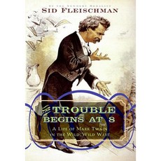 The Trouble Begins at 8: A Life of Mark Twain in the Wild Wild West Library Binding, Greenwillow Books