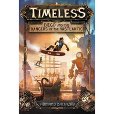 Timeless: Diego and the Rangers of the Vastlantic Hardcover, Katherine Tegen Books