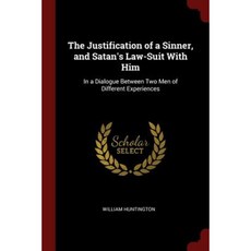 The Justification of a Sinner and Satan's Law-Suit with Him: In a Dialogue Between Two Men of Different Experiences Paperback, Andesite Press