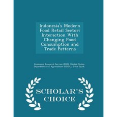 Indonesias Modern Food Retail Sector: Interaction with Changing Food Consumption and Trade Patterns - Scholars Choice Edition Paperback