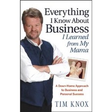 Everything I Know about Business I Learned from My Mama: A Down-Home Approach to Business and Personal Success Hardcover, Wiley