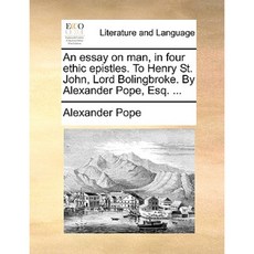 An Essay on Man in Four Ethic Epistles. to Henry St. John Lord Bolingbroke. by Alexander Pope Esq. ... Paperback, Gale Ecco, Print Editions