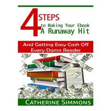 4 Steps to Making Your eBook a Runaway Hit: And Getting Easy Cash Off Every Damn Reader Paperback, Createspace
