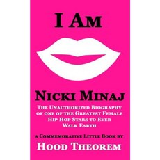I Am Nicki Minaj: The Unauthorized Biography of One of the Greatest Female Hip Hop Stars to Ever Walk Earth Paperback, Createspace