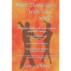 What Dance Goes with This Song: A Danceable Index of Over 11 000 Popular Songs! Paperback, Createspace Independent Publishing Platform