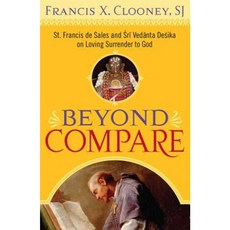 Beyond Compare: St. Francis de Sales and Sri Vedanta Desika on Loving Surrender to God Paperback, Georgetown University Press