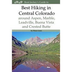 Best Hiking in Central Colorado Around Aspen Marble Leadville Buena Vista and Crested Butte Paperback, Boot Jockey Press