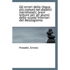Gli Errori Della Lingua Piu Comuni Nei Dialetti Meridionali; Brevi Letture Per Gli Alunni Delle Scuo Paperback, BiblioLife