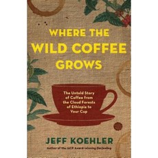 Where the Wild Coffee Grows: The Untold Story of Coffee from the Cloud Forests of Ethiopia to Your Cup Hardcover, Bloomsbury USA