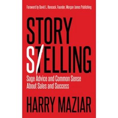 Story Selling: Sage Advice and Common Sense about Sales and Success Paperback, Morgan James Publishing
