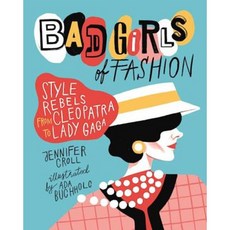 Bad Girls of Fashion: Style Rebels from Cleopatra to Lady Gaga Paperback, Annick Press