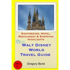 Walt Disney World Travel Guide: Sightseeing Hotel Restaurant & Shopping Highlights Paperback, Createspace