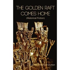 The Golden Raft Comes Home: (Historical Fiction) Paperback, Createspace
