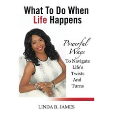 What to Do When Life Happens: Powerful Ways to Navigate Life's Twists and Turns Paperback, Xlibris