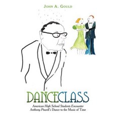 Dance Class: American High School Students Encounter Anthony Powell's Dance to the Music of Time Paperback, iUniverse