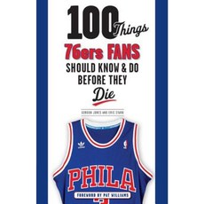100 Things 76ers Fans Should Know & Do Before They Die Paperback, Triumph Books (IL)