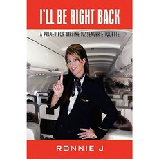 I'll Be Right Back: A Primer for Airline Passenger Etiquette Hardcover, Xlibris Corporation