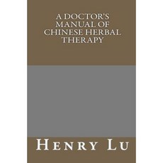 A Doctors Manual of Chinese Herbal Therapy Paperback, Createspace Independent Publishing Platform