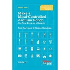 Make a Mind-Controlled Arduino Robot: Use Your Brain as a Remote Paperback, Maker Media, Inc