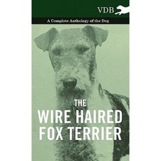 The Wire Haired Fox Terrier - A Complete Anthology of the Dog Paperback, Vintage Dog Books