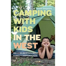 Camping with Kids in the West: BC and Alberta's Best Family Campgrounds Paperback, Heritage House Publishing Co. Ltd.